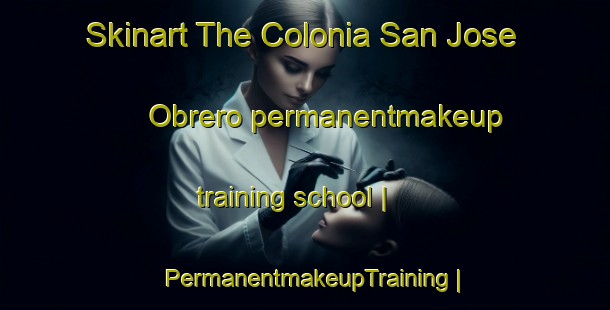Skinart The Colonia San Jose Obrero permanentmakeup training school | PermanentmakeupTraining | PermanentmakeupClasses | SkinartTraining-Guatemala
